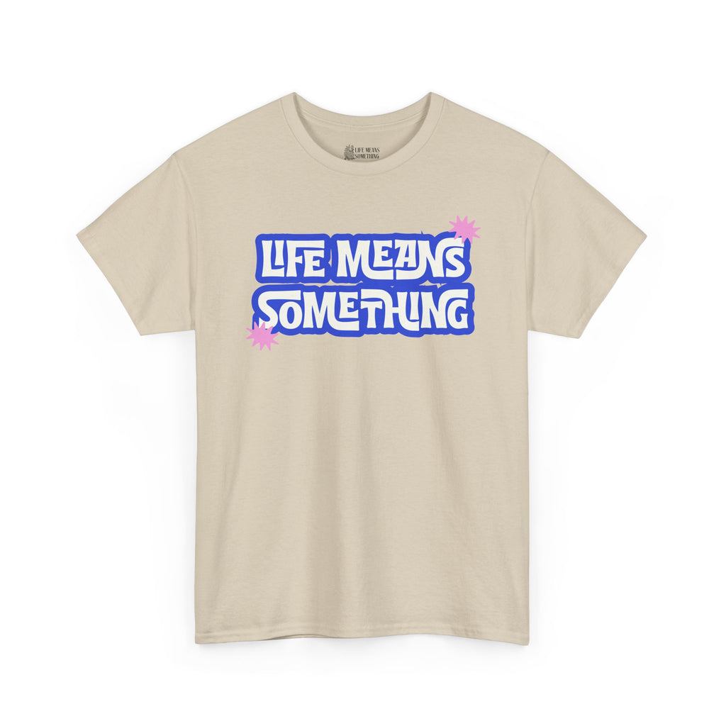 Life Means Something T-shirt
