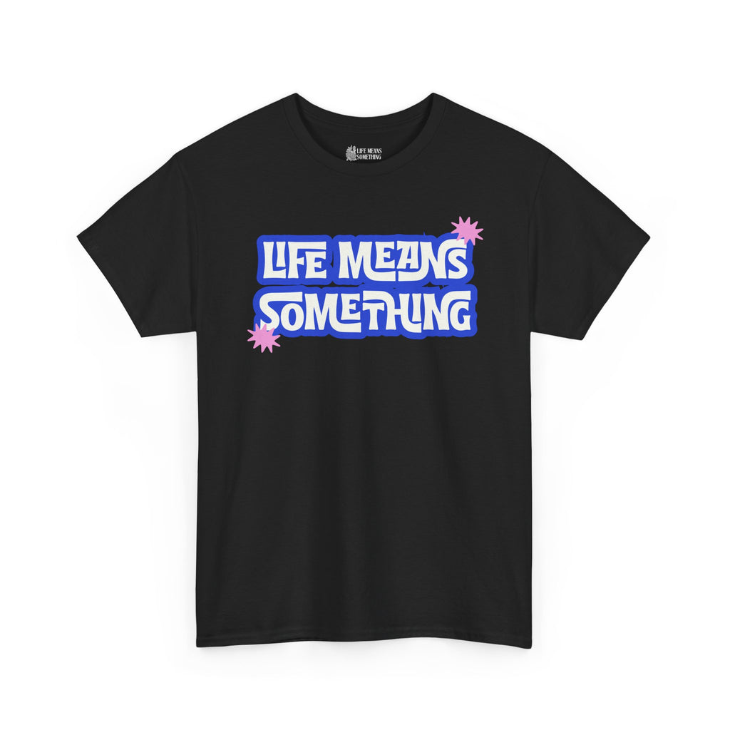 Life Means Something T-shirt