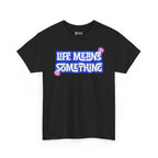 Life Means Something T-shirt