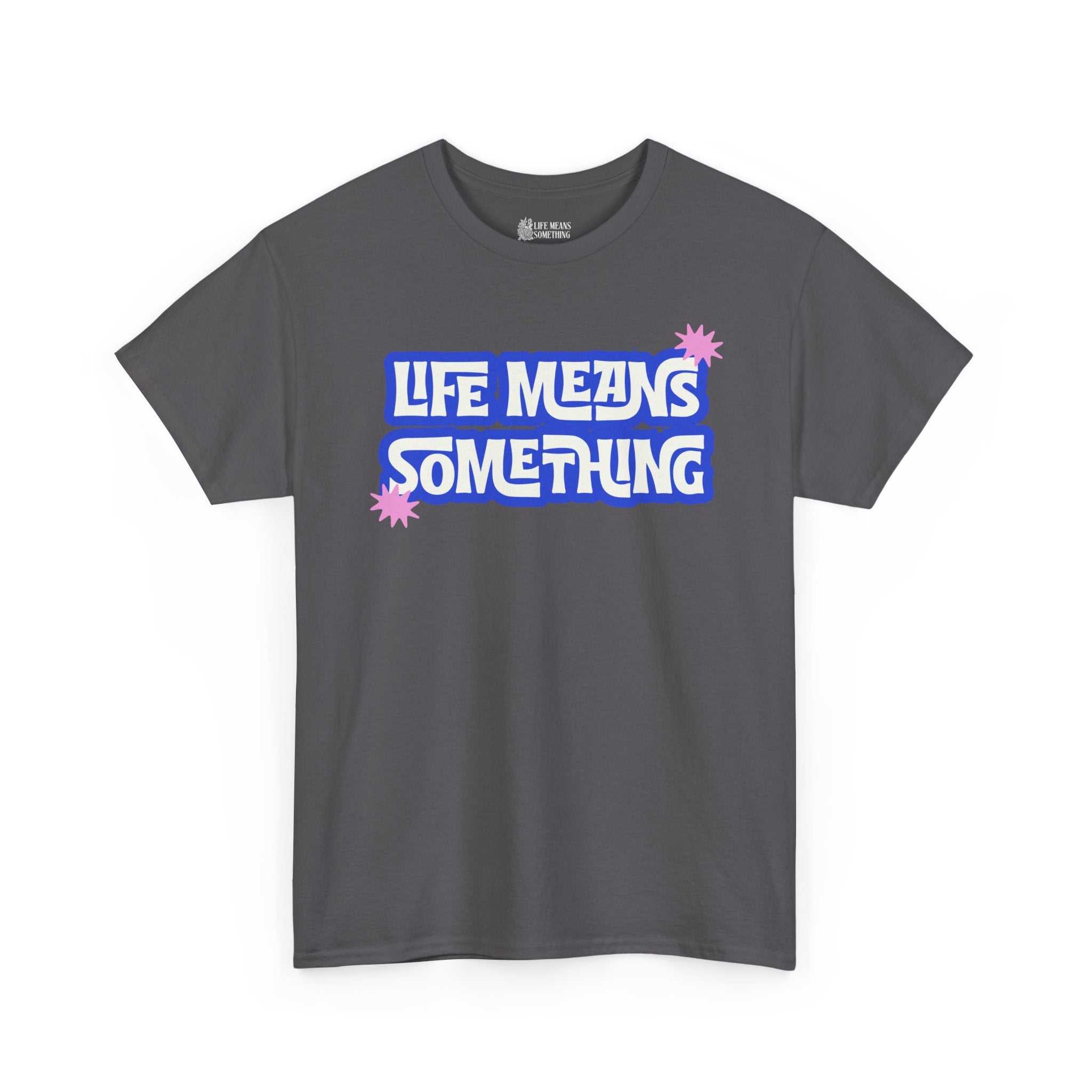 Life Means Something T-shirt