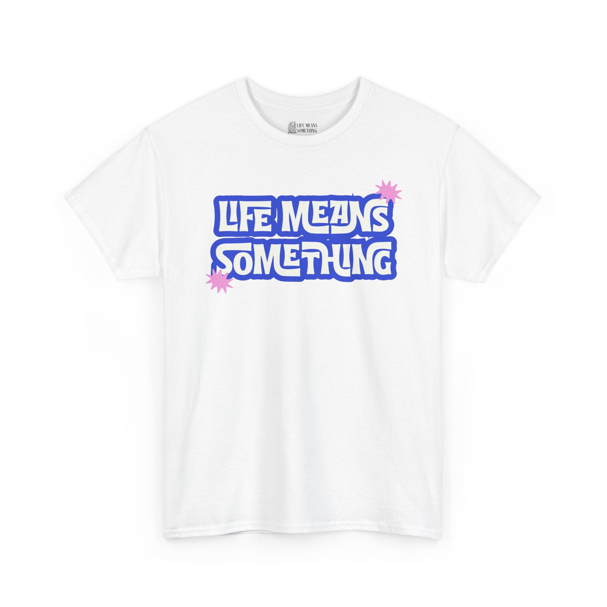 Life Means Something T-shirt